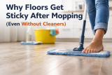 Why Floors Get Sticky After Mopping (Even Without Cleaners)