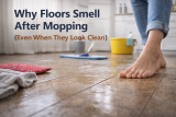 Why Floors Smell After Mopping (Even When They Look Clean)