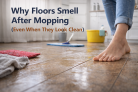 Why Floors Smell After Mopping (Even When They Look Clean)